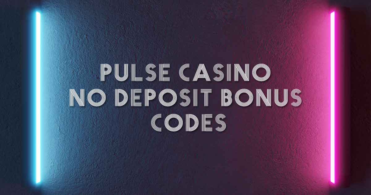 Pulse Casino No Deposit Bonus Codes