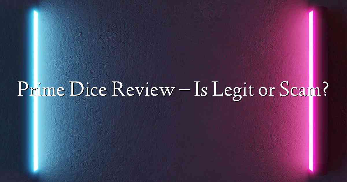 Prime Dice Review – Is Legit or Scam?