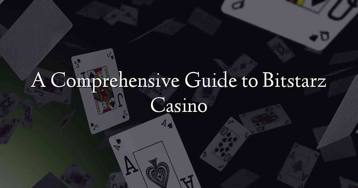 A Comprehensive Guide to Bitstarz Casino