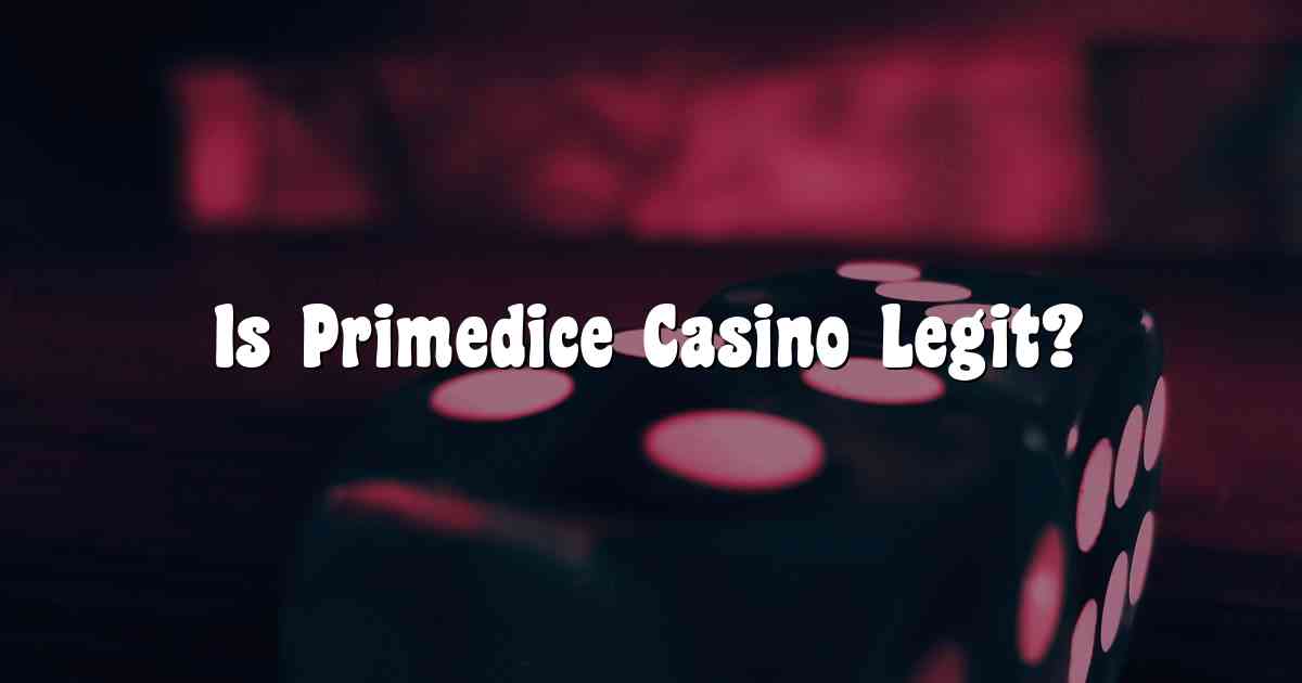 Is Primedice Casino Legit?