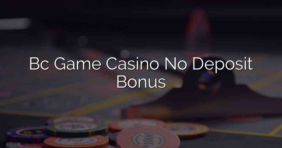 Bc Game Casino No Deposit Bonus
