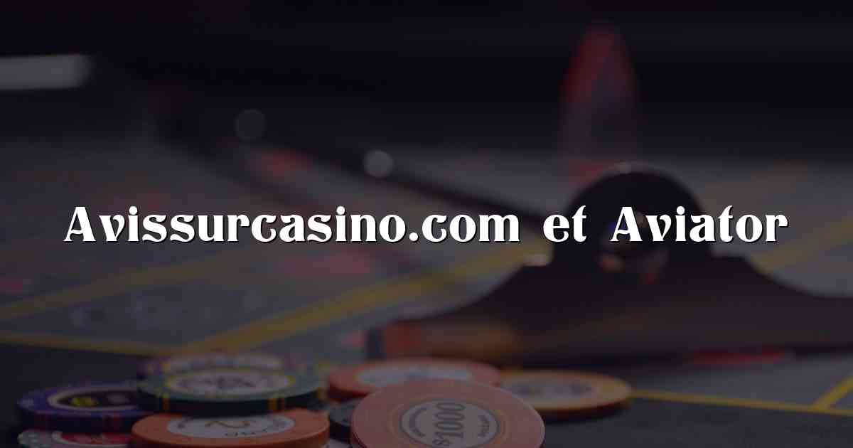 Avissurcasino.com et Aviator