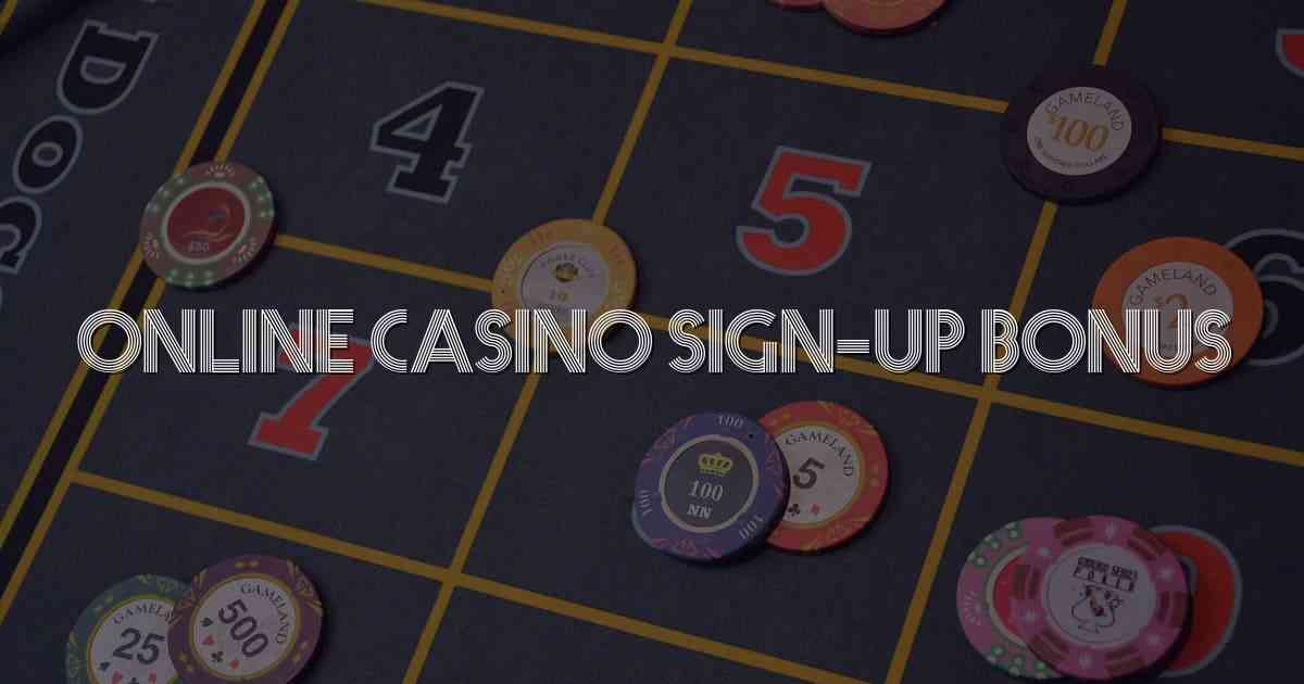 Online Casino Sign-Up Bonus